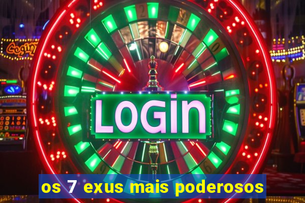 os 7 exus mais poderosos